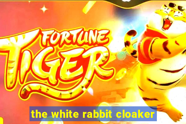 the white rabbit cloaker